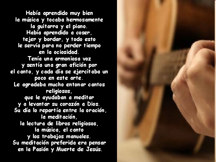 Había aprendido muy bien la música y tocaba hermosamente la guitarra y el piano.