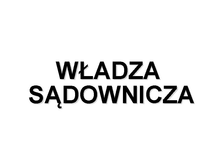 WŁADZA SĄDOWNICZA 