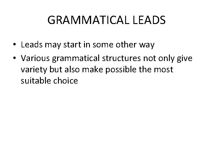 GRAMMATICAL LEADS • Leads may start in some other way • Various grammatical structures