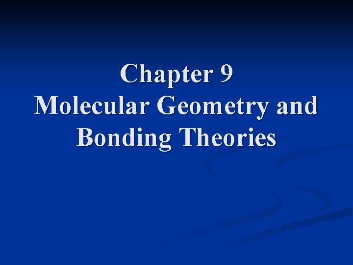 Chapter 9 Molecular Geometry and Bonding Theories 