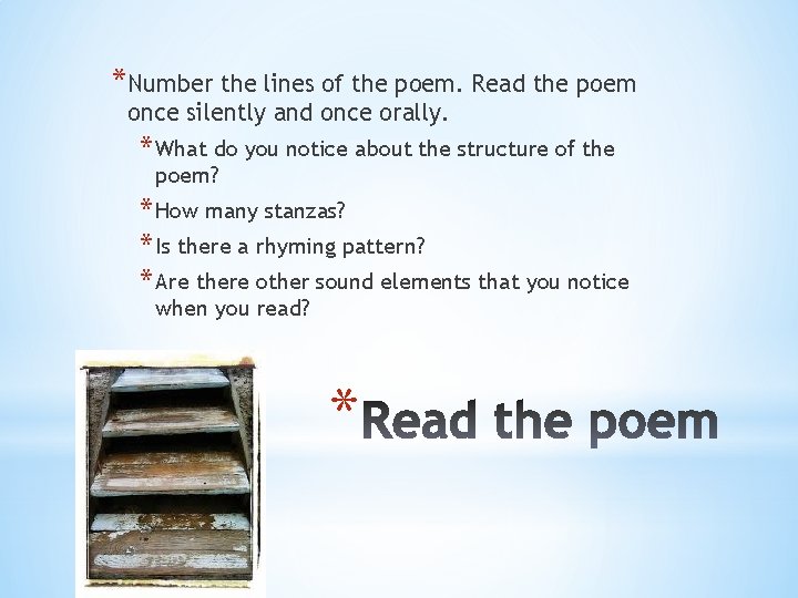 *Number the lines of the poem. Read the poem once silently and once orally.