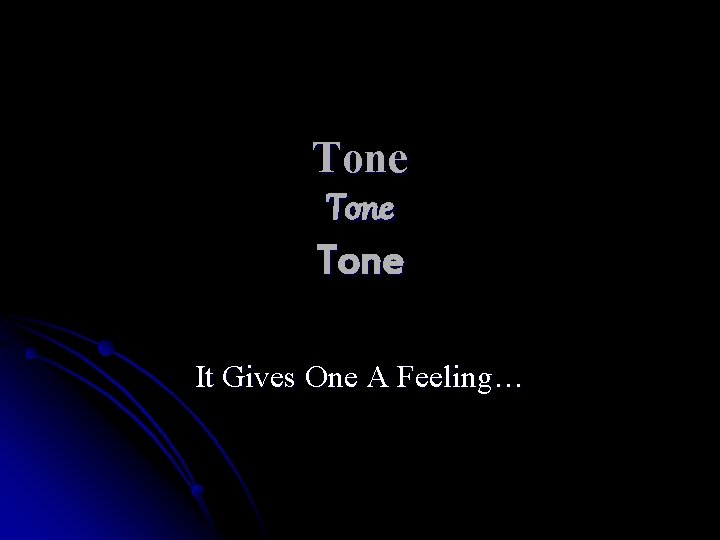 Tone It Gives One A Feeling… 