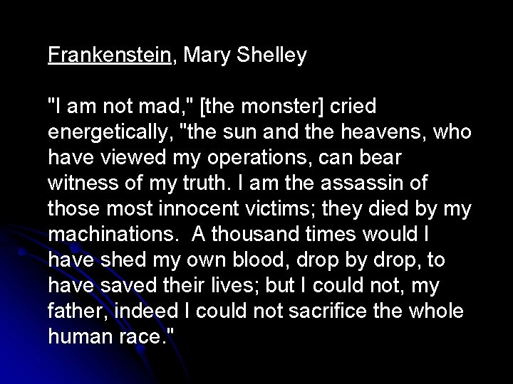 Frankenstein, Mary Shelley "I am not mad, " [the monster] cried energetically, "the sun