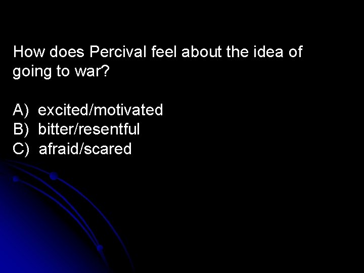 How does Percival feel about the idea of going to war? A) excited/motivated B)