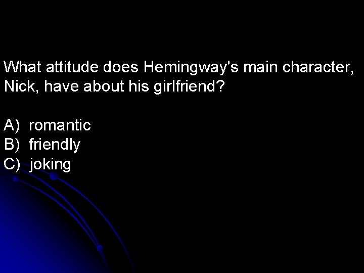 What attitude does Hemingway's main character, Nick, have about his girlfriend? A) romantic B)