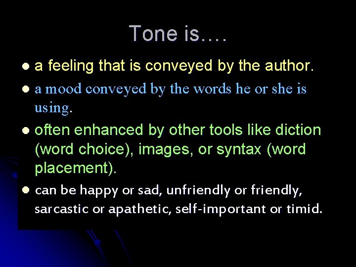 Tone is…. a feeling that is conveyed by the author. l a mood conveyed