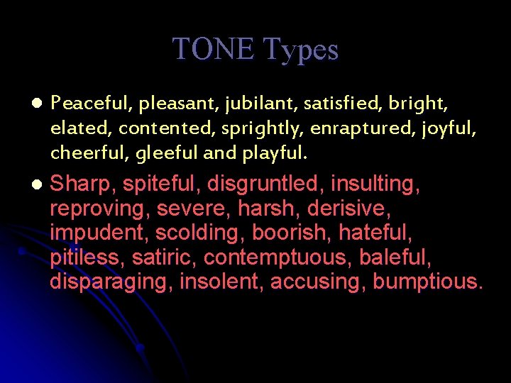 TONE Types Peaceful, pleasant, jubilant, satisfied, bright, elated, contented, sprightly, enraptured, joyful, cheerful, gleeful