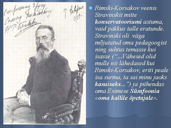 l Rimski-Korsakov veenis Stravinskit mitte konservatooriumi astuma, vaid pakkus talle eratunde. Stravinski oli väga