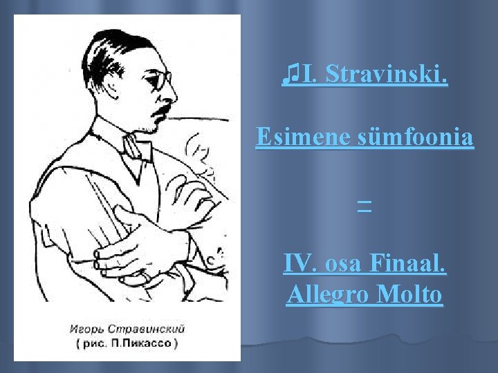 ♫I. Stravinski. Esimene sümfoonia – IV. osa Finaal. Allegro Molto 