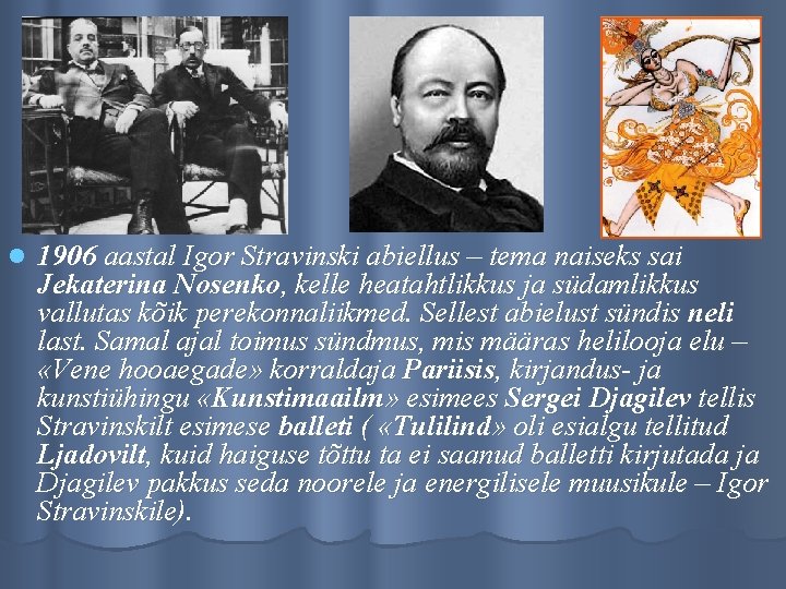 l 1906 aastal Igor Stravinski abiellus – tema naiseks sai Jekaterina Nosenko, kelle heatahtlikkus