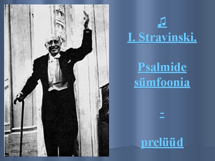 ♫ I. Stravinski. Psalmide sümfoonia prelüüd 