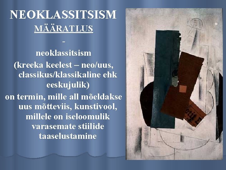 NEOKLASSITSISM MÄÄRATLUS neoklassitsism (kreeka keelest – neo/uus, classikus/klassikaline ehk eeskujulik) on termin, mille all