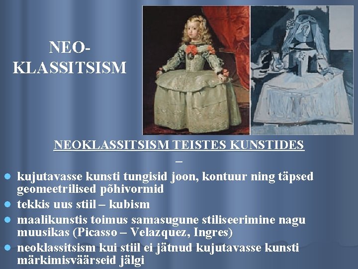 NEOKLASSITSISM l l NEOKLASSITSISM TEISTES KUNSTIDES – kujutavasse kunsti tungisid joon, kontuur ning täpsed