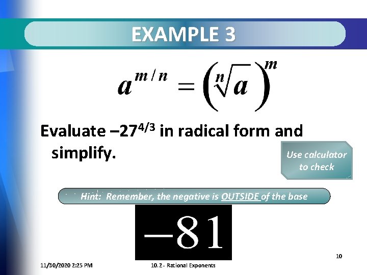 EXAMPLE 3 Evaluate – 274/3 in radical form and Use calculator simplify. to check