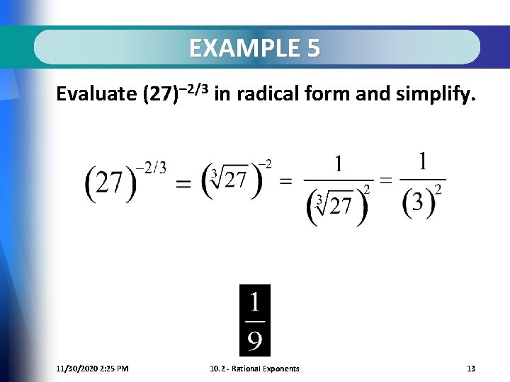 EXAMPLE 5 Evaluate (27)– 2/3 in radical form and simplify. 11/30/2020 2: 25 PM