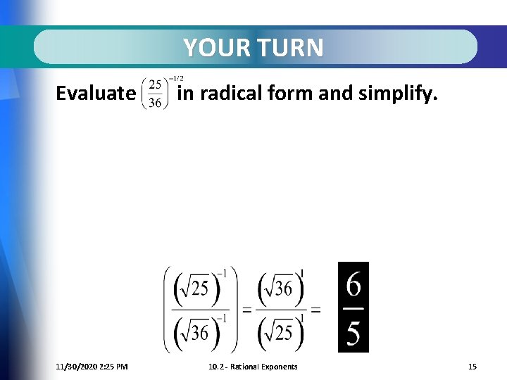 YOUR TURN Evaluate 11/30/2020 2: 25 PM in radical form and simplify. 10. 2