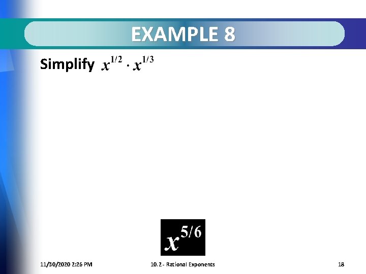 EXAMPLE 8 Simplify 11/30/2020 2: 26 PM 10. 2 - Rational Exponents 18 