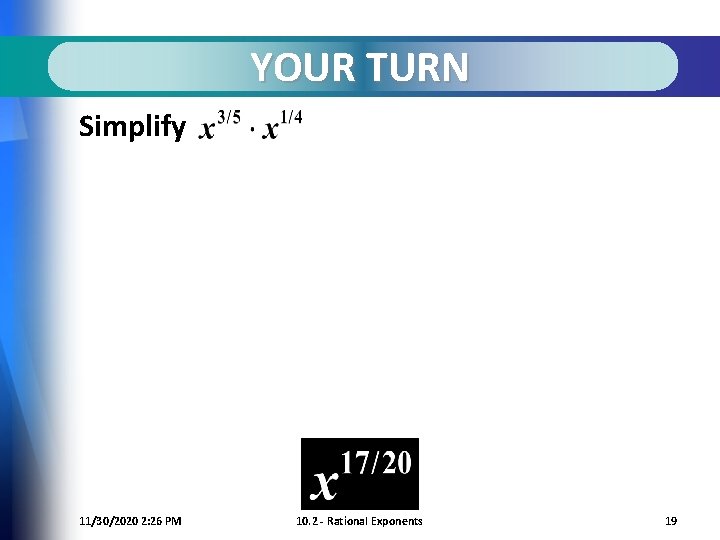 YOUR TURN Simplify 11/30/2020 2: 26 PM 10. 2 - Rational Exponents 19 