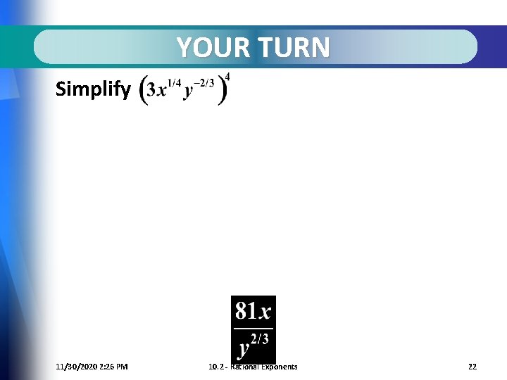 YOUR TURN Simplify 11/30/2020 2: 26 PM 10. 2 - Rational Exponents 22 