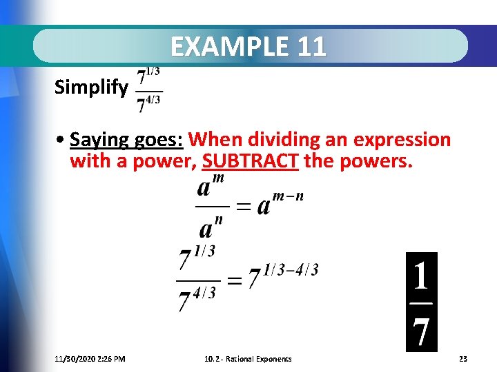 EXAMPLE 11 Simplify • Saying goes: When dividing an expression with a power, SUBTRACT