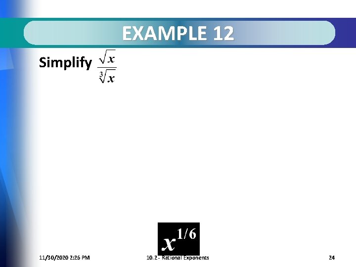 EXAMPLE 12 Simplify 11/30/2020 2: 26 PM 10. 2 - Rational Exponents 24 