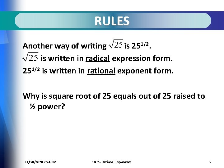 RULES Another way of writing is 251/2. is written in radical expression form. 251/2