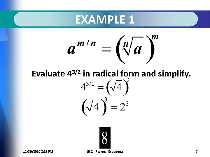 EXAMPLE 1 Evaluate 43/2 in radical form and simplify. 11/30/2020 2: 24 PM 10.