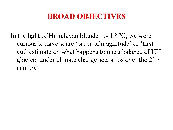 BROAD OBJECTIVES In the light of Himalayan blunder by IPCC, we were curious to