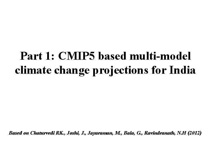 Part 1: CMIP 5 based multi-model climate change projections for India Based on Chaturvedi