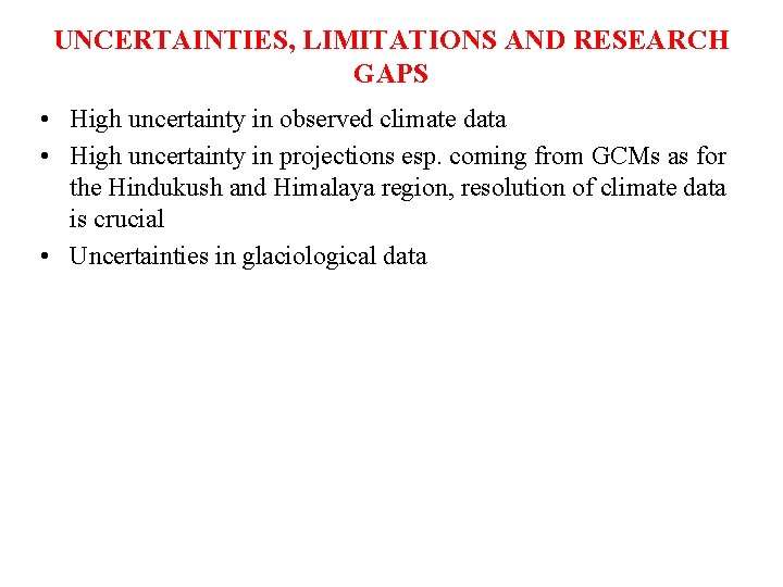 UNCERTAINTIES, LIMITATIONS AND RESEARCH GAPS • High uncertainty in observed climate data • High