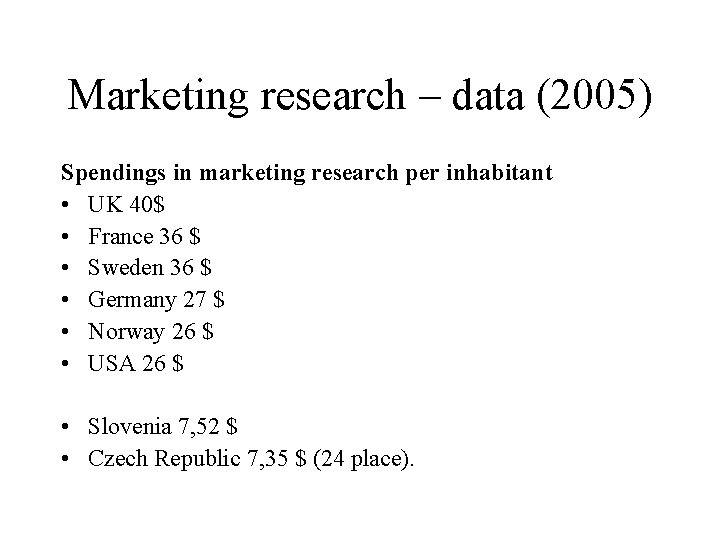 Marketing research – data (2005) Spendings in marketing research per inhabitant • UK 40$