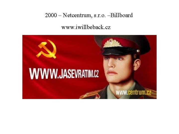 2000 – Netcentrum, s. r. o. –Billboard www. iwillbeback. cz 