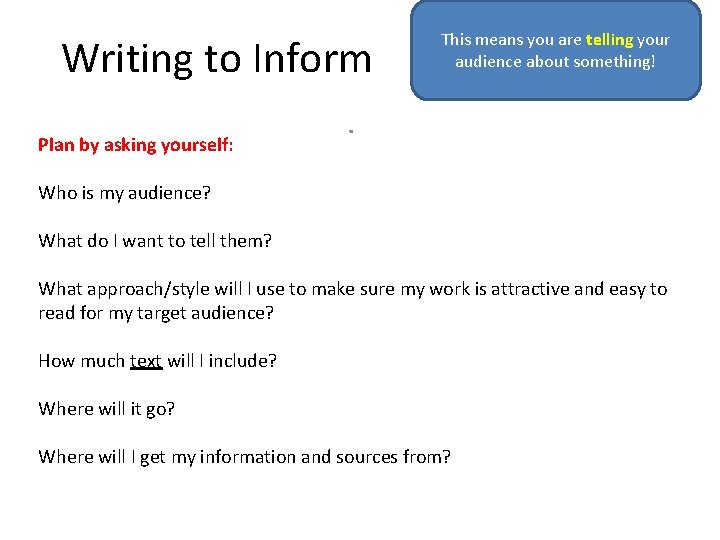 Writing to Inform Plan by asking yourself: This means you are telling your audience