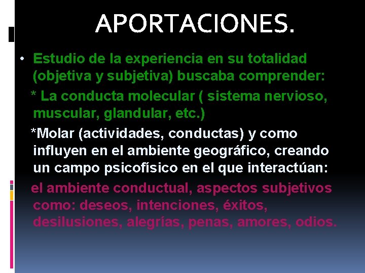 APORTACIONES. • Estudio de la experiencia en su totalidad (objetiva y subjetiva) buscaba comprender: