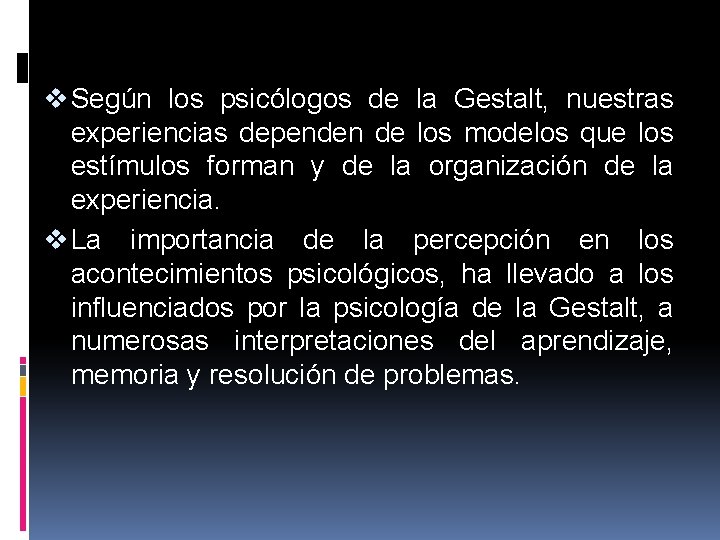 v Según los psicólogos de la Gestalt, nuestras experiencias dependen de los modelos que