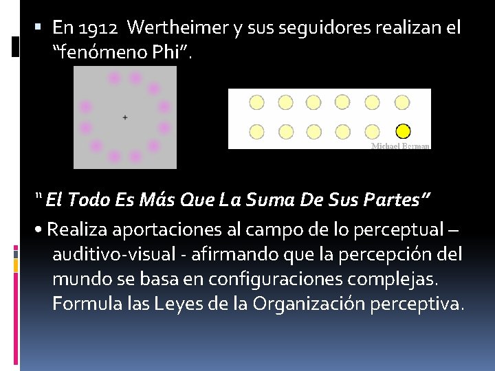  En 1912 Wertheimer y sus seguidores realizan el “fenómeno Phi”. “ El Todo