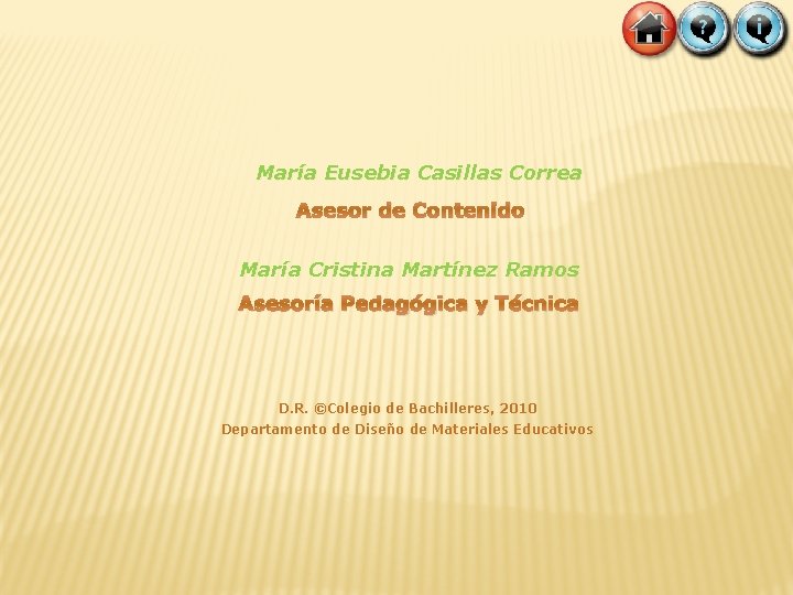 María Eusebia Casillas Correa Asesor de Contenido María Cristina Martínez Ramos Asesoría Pedagógica y