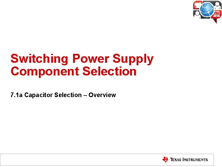 Switching Power Supply Component Selection 7. 1 a Capacitor Selection – Overview Switching Power Supply Component Selection 7. 1 a Capacitor Selection – Overview