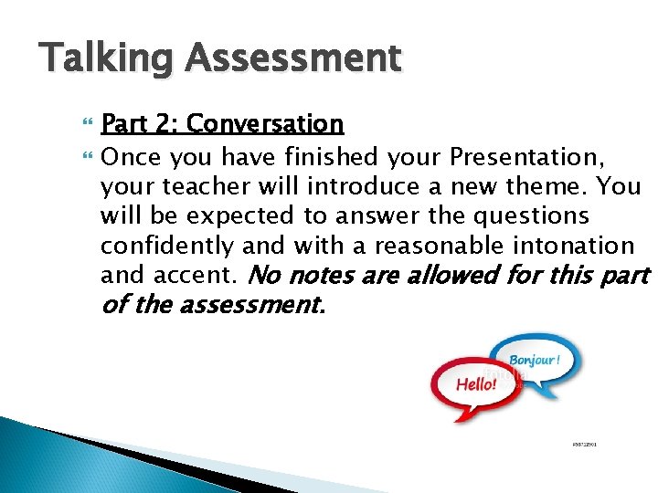 Talking Assessment Part 2: Conversation Once you have finished your Presentation, your teacher will Talking Assessment Part 2: Conversation Once you have finished your Presentation, your teacher will
