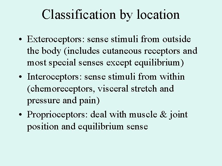 Classification by location • Exteroceptors: sense stimuli from outside the body (includes cutaneous receptors