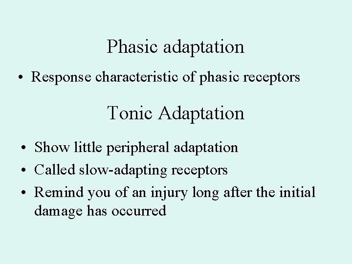 Phasic adaptation • Response characteristic of phasic receptors Tonic Adaptation • Show little peripheral