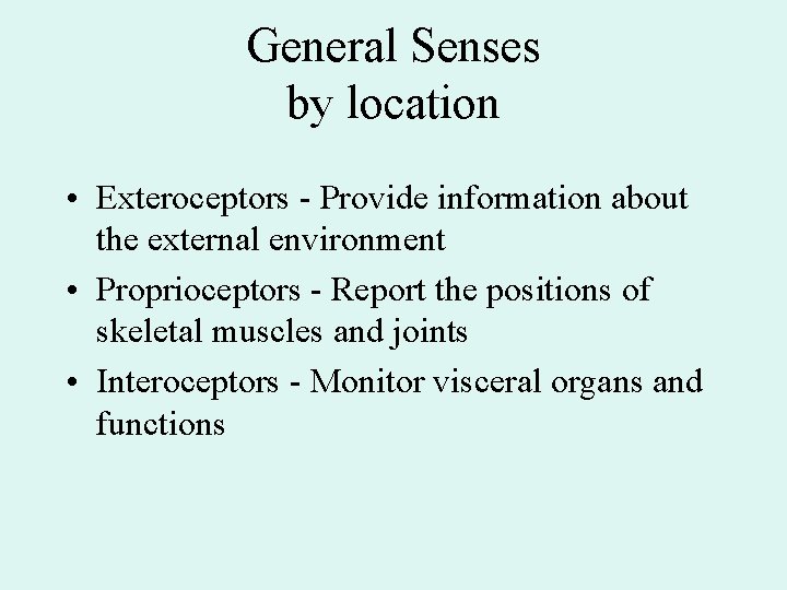 General Senses by location • Exteroceptors - Provide information about the external environment •