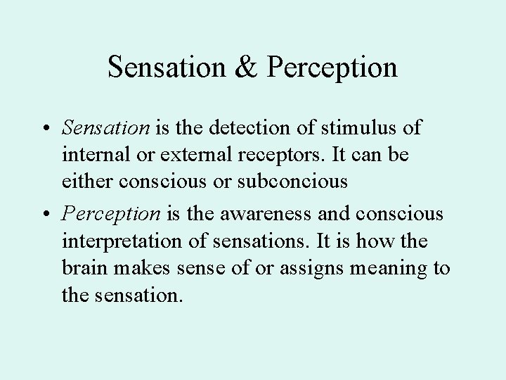 Sensation & Perception • Sensation is the detection of stimulus of internal or external