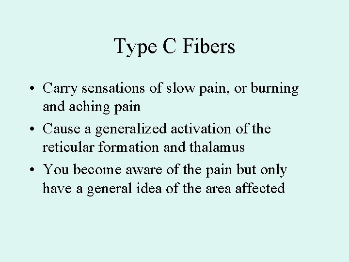 Type C Fibers • Carry sensations of slow pain, or burning and aching pain