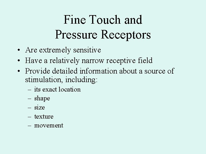 Fine Touch and Pressure Receptors • Are extremely sensitive • Have a relatively narrow