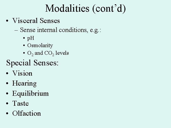 Modalities (cont’d) • Visceral Senses – Sense internal conditions, e. g. : • p.