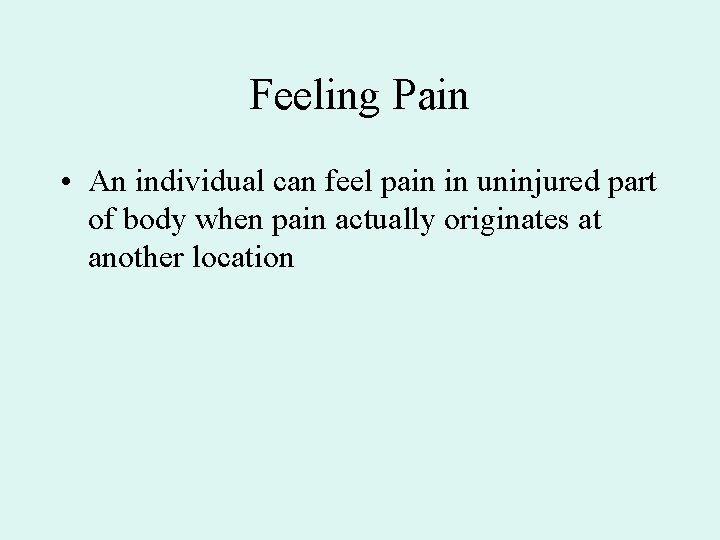 Feeling Pain • An individual can feel pain in uninjured part of body when