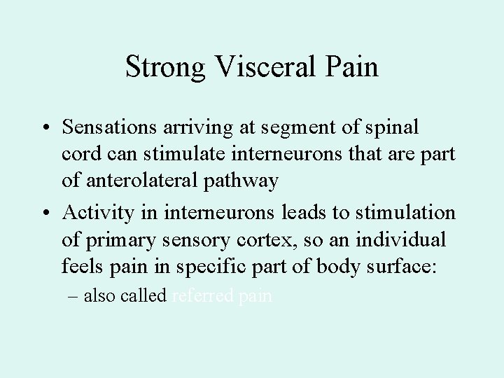 Strong Visceral Pain • Sensations arriving at segment of spinal cord can stimulate interneurons