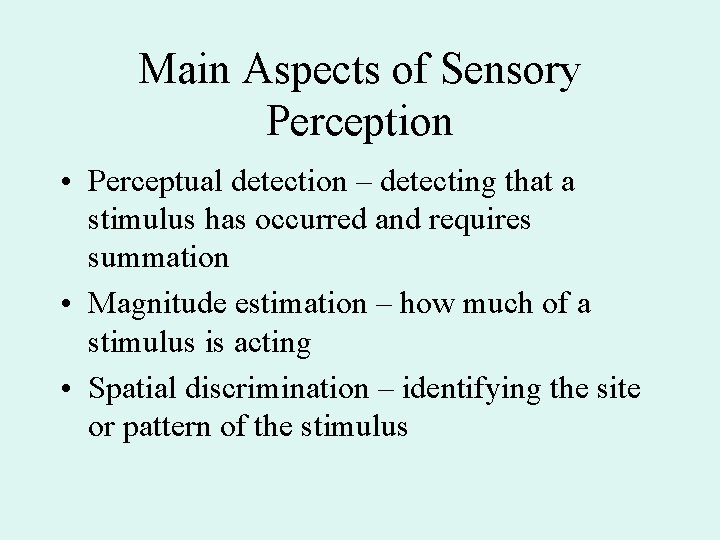 Main Aspects of Sensory Perception • Perceptual detection – detecting that a stimulus has