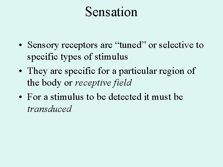 Sensation • Sensory receptors are “tuned” or selective to specific types of stimulus •